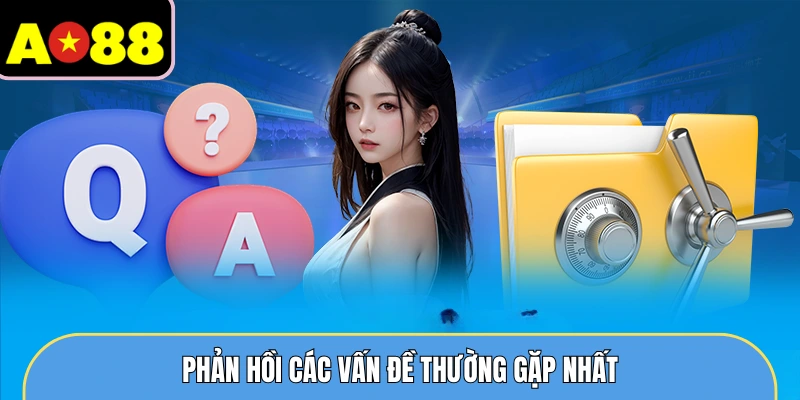 Phản hồi các vấn đề thường gặp nhất