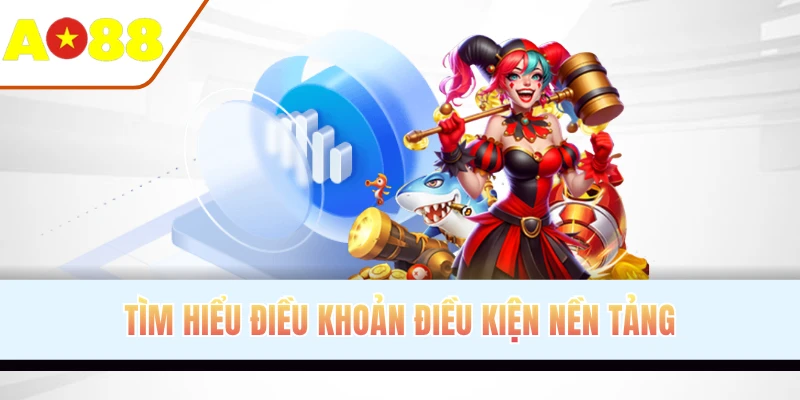Tìm hiểu điều khoản điều kiện nền tảng