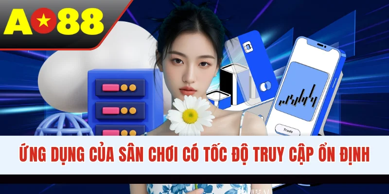 Ứng dụng của sân chơi có tốc độ truy cập ổn định
